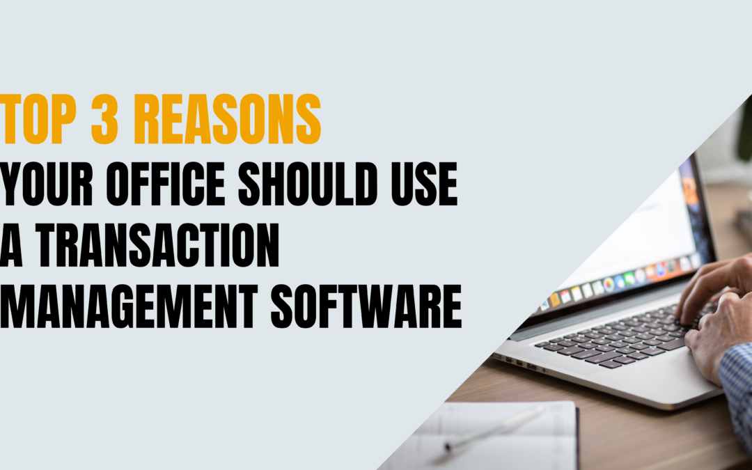 Top 3 Reasons Your Office Should Use A Transaction Management System